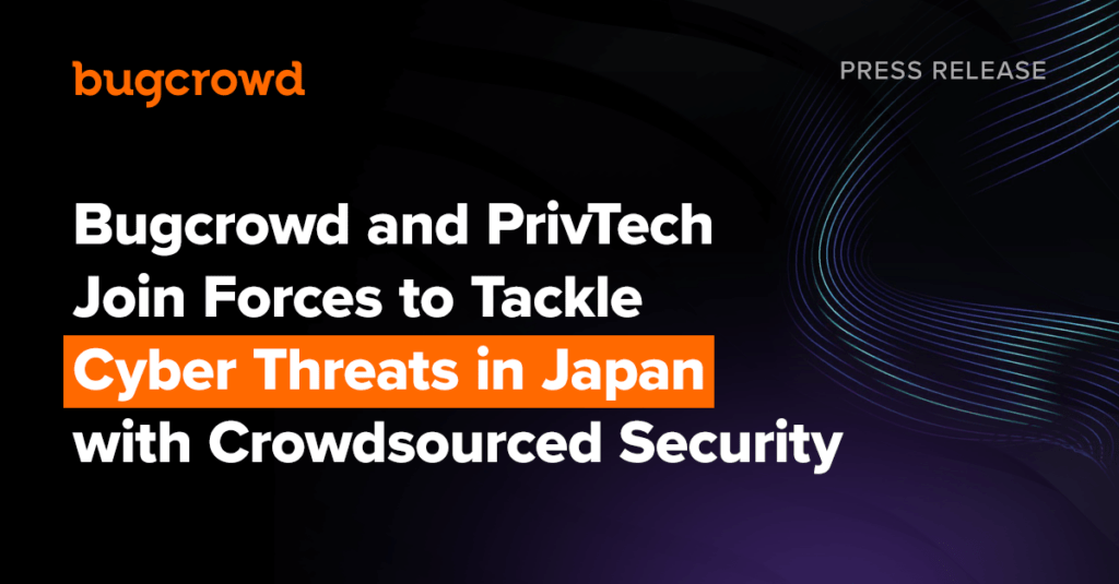 Bugcrowd and PrivTech Join Forces to Tackle Cyber Threats in Japan with Crowdsourced Security